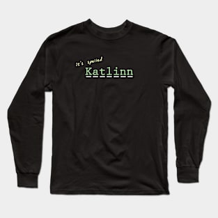 it's spelled Katlinn Long Sleeve T-Shirt